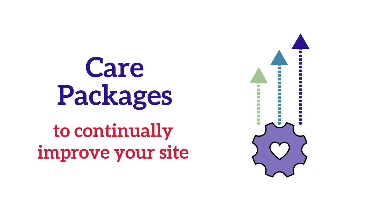 Care packages - to continually improve your site