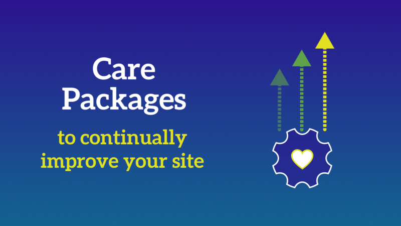 Care Packages to continually improve your site